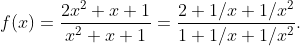 f(x)=\frac{2x^2+x+1}{x^2+x+1}=\frac{2+1/x+1/x^2}{1+1/x+1/x^2}.